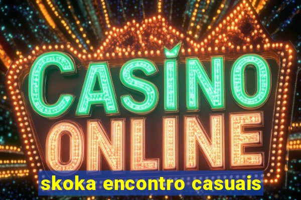 skoka encontro casuais